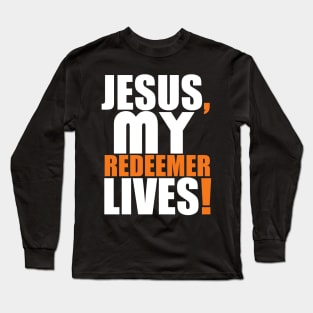 Jesus My Redeemer Lives Christian Gift Long Sleeve T-Shirt